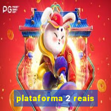 plataforma 2 reais